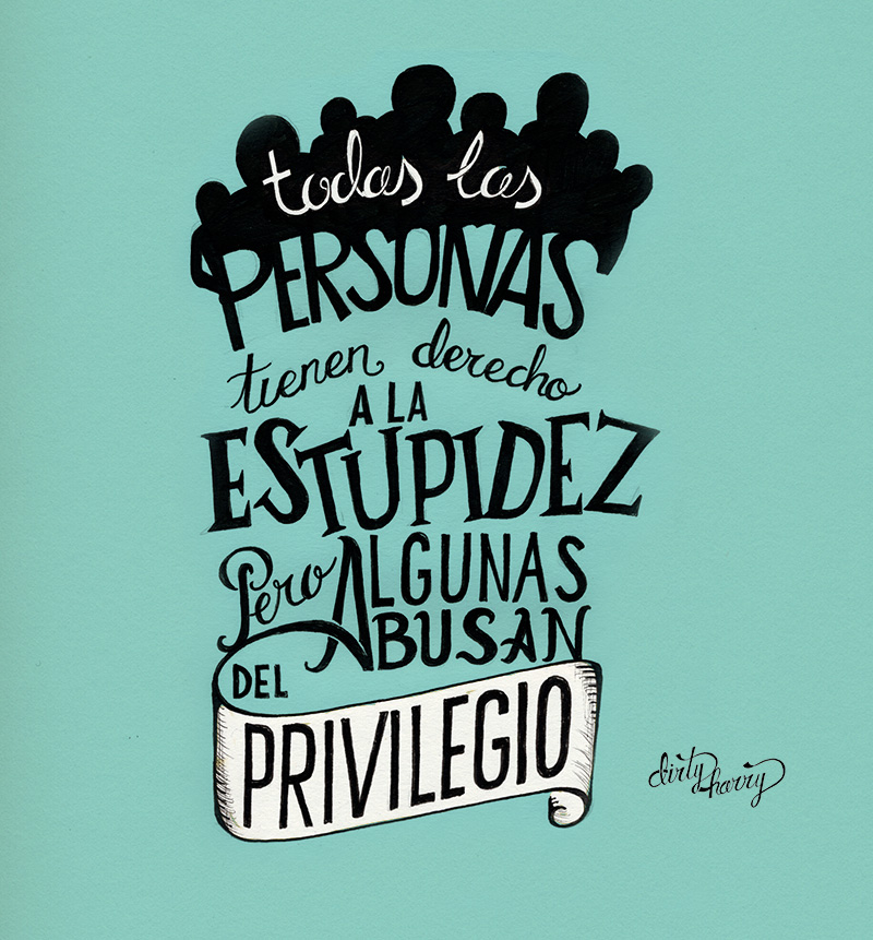 Todas las personas tienen derecho a la estupidez pero algunas abusan del privilegio – Dirty Harry